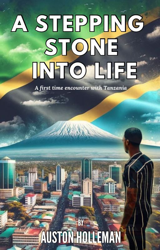 A Stepping Stone Into Life: Tanzania - Auston Holleman
