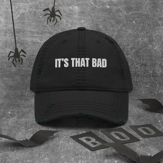 "It's That Bad" - Distressed Dad Hat - Auston Holleman